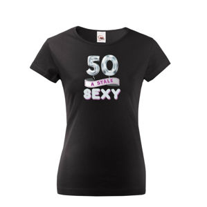 Dámske tričko stále sexy - ideálny darček na narodeniny