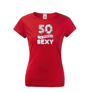 Dámske tričko stále sexy - ideálny darček na narodeniny
