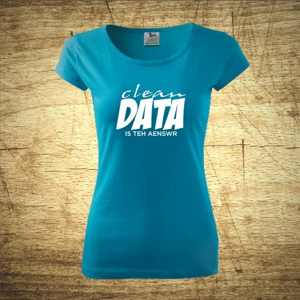 Dámske tričko s motívom Clean data is the answer