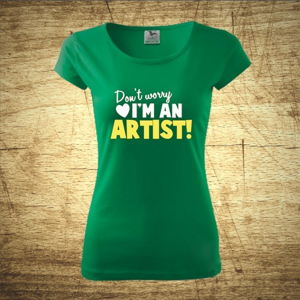 Dámske tričko s motívom Don´t worry, I´m an artist!
