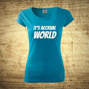 Dámske tričko s motívom It´s accrual world