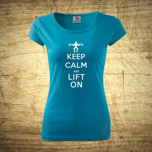 Dámske tričko s motívom Keep calm and lift on