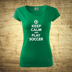 Dámske  tričko s motívom Keep calm and play soccer