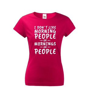 Dámske tričko s potlačou I dont like Morning People