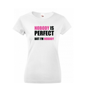 Dámske tričko s vtipnou potlačou Nobody is perfect - skvelý darček