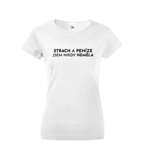 Dámske tričko - Strach a peniaze som nikdy nemala