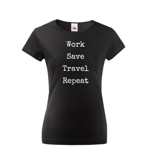 Dámské tričko Work-Save-Travel-Repeat skvelé tričko pre všetkých cestovatelov