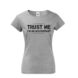 Dámské triko pro účetní Trust me, I´m an accountant