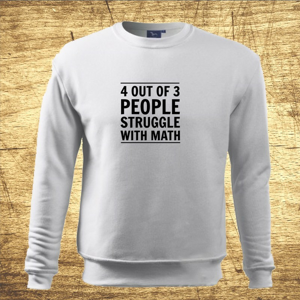 Mikina s motívom 4 out of 3 people struggle with math