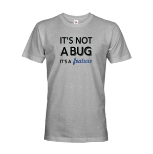  Pánské tričko It´s not bug, it´s a feature - stvorené pre programátorov