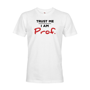 Pánské tričko s potlačouTrust me I am Prof. - darček pre profesorov