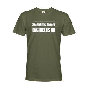 Pánské tričko Scientists dream, Engineers do - darček ktorý poteší