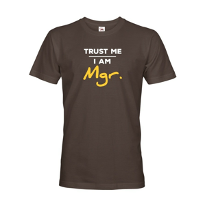 Pánske tričko Trust me I am Mgr - darček pre magistrov