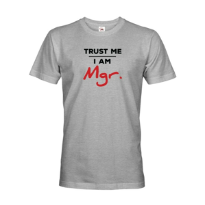 Pánske tričko Trust me I am Mgr - darček pre magistrov