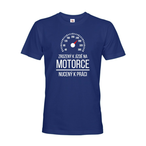 Pánske tričko Zrodený k jazde na motorke - nútený k práci - motorkársky motív