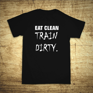 Tričko s motivem Eat clean, train dirty
