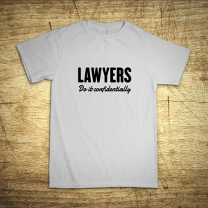 Tričko s motívom Lawyers – Do it confidentially