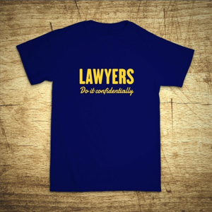 Tričko s motívom Lawyers – Do it confidentially