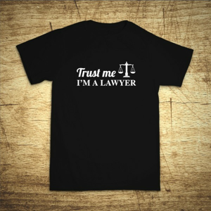 Tričko s motívom Trust me, I´m a lawyer 2